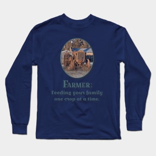 Farmer: Feeding your family one crop at a time. Long Sleeve T-Shirt